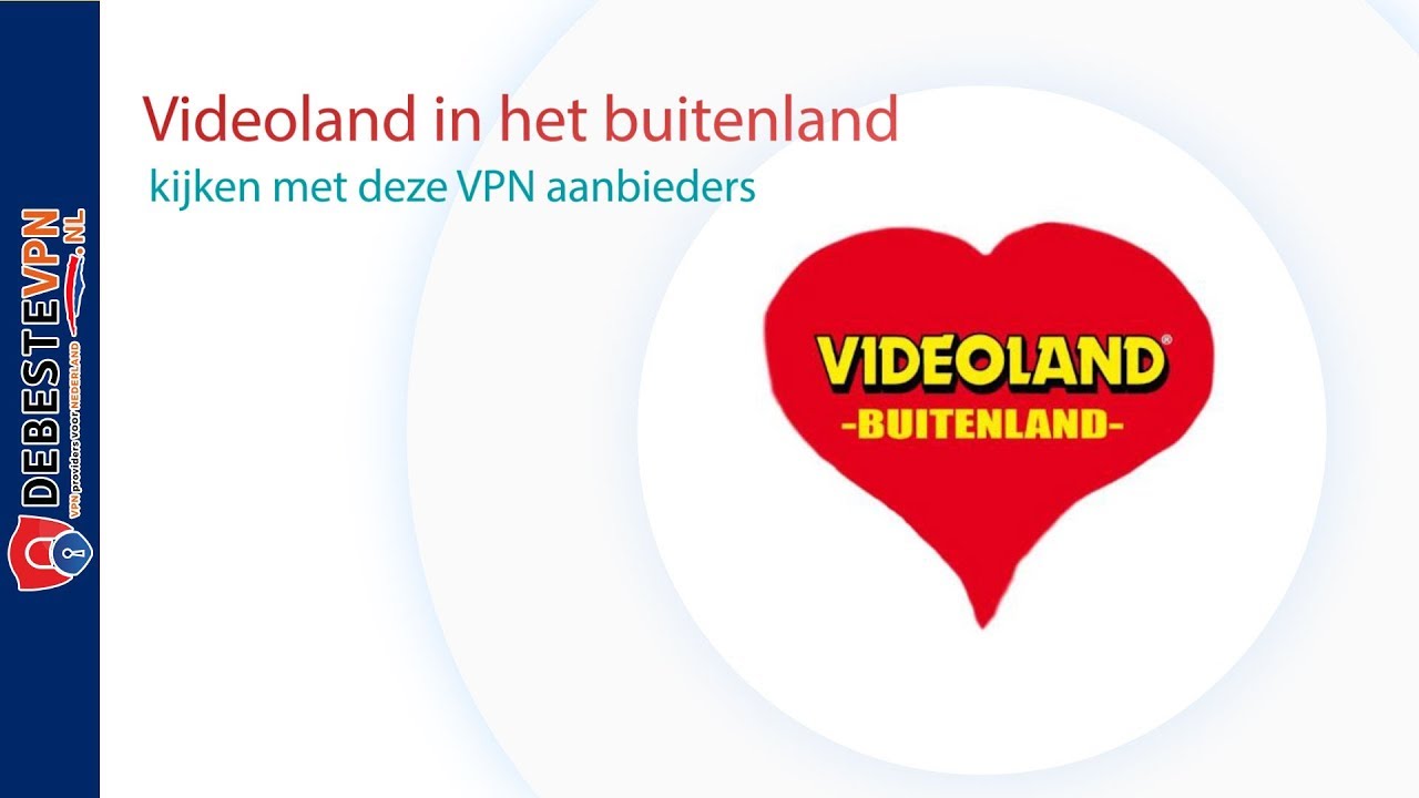 Videoland in het buitenland kijken met deze VPN aanbieders
