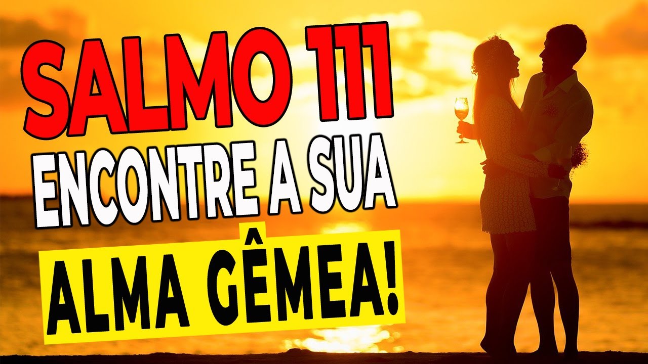 🙏 SALMO 111 - Para encontrar a sua Alma Gêmea ou o Amor Verdadeiro