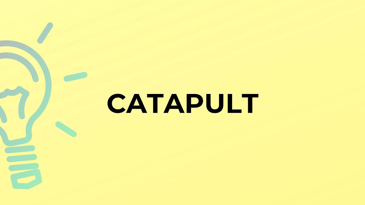 What is the meaning of the word CATAPULT?