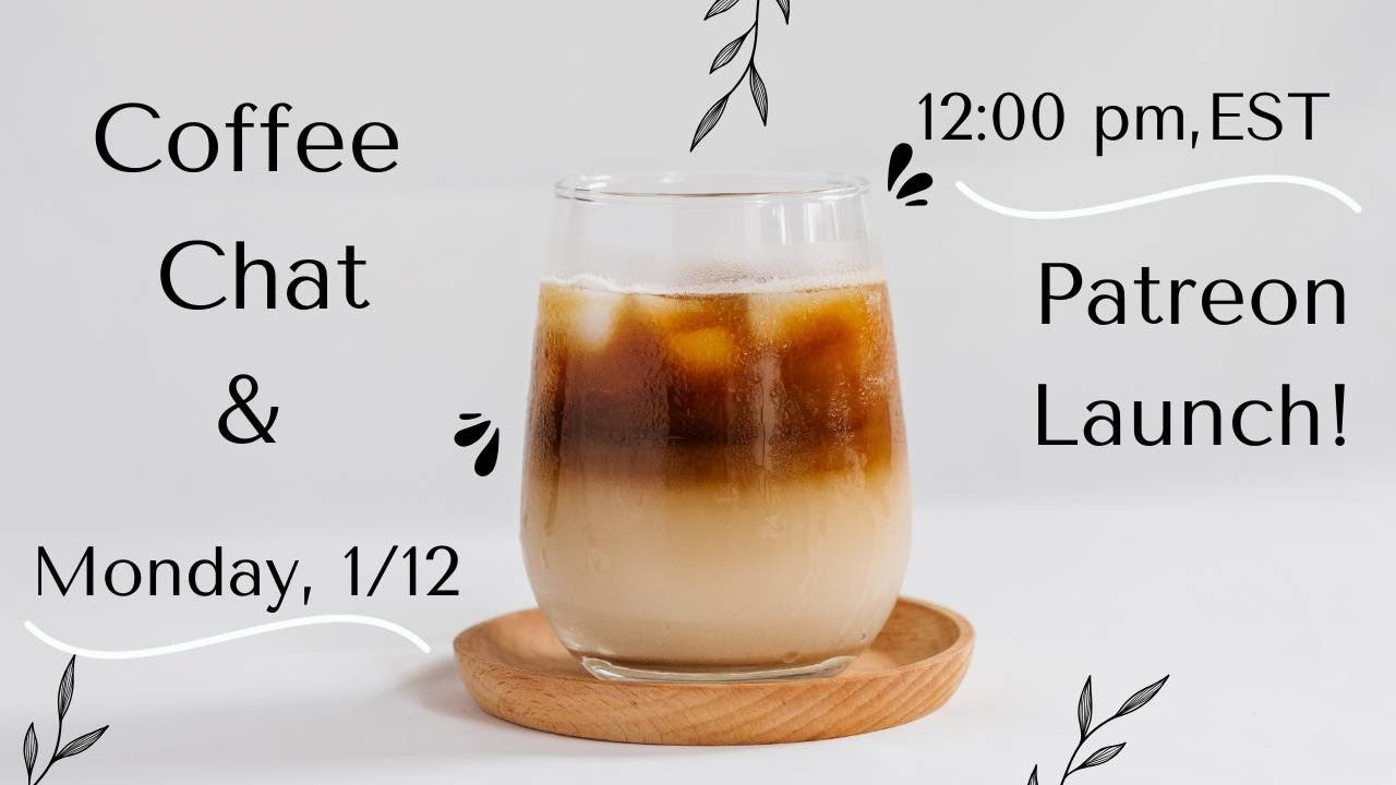 Coffee Chat and Patreon Launch!