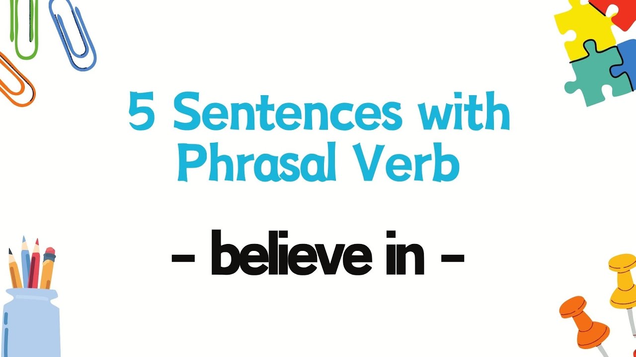 5 Sentences with Phrasal Verb  - believe in -