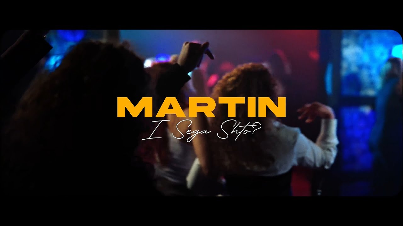 MARTIN &ndash; I Sega Shto (OFFICIAL VIDEO)