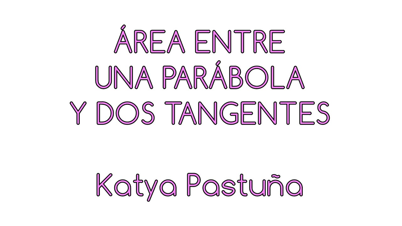 Area entre una parabola y dos tangentes a la curva