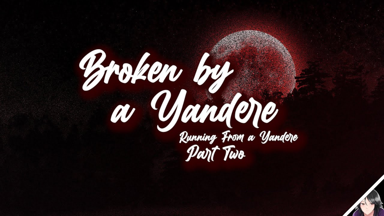 [CW][M4F] Broken By A Yandere [Part Two][Unstable, Possessive, Aggressive Speaker][Yelling/Swearing]