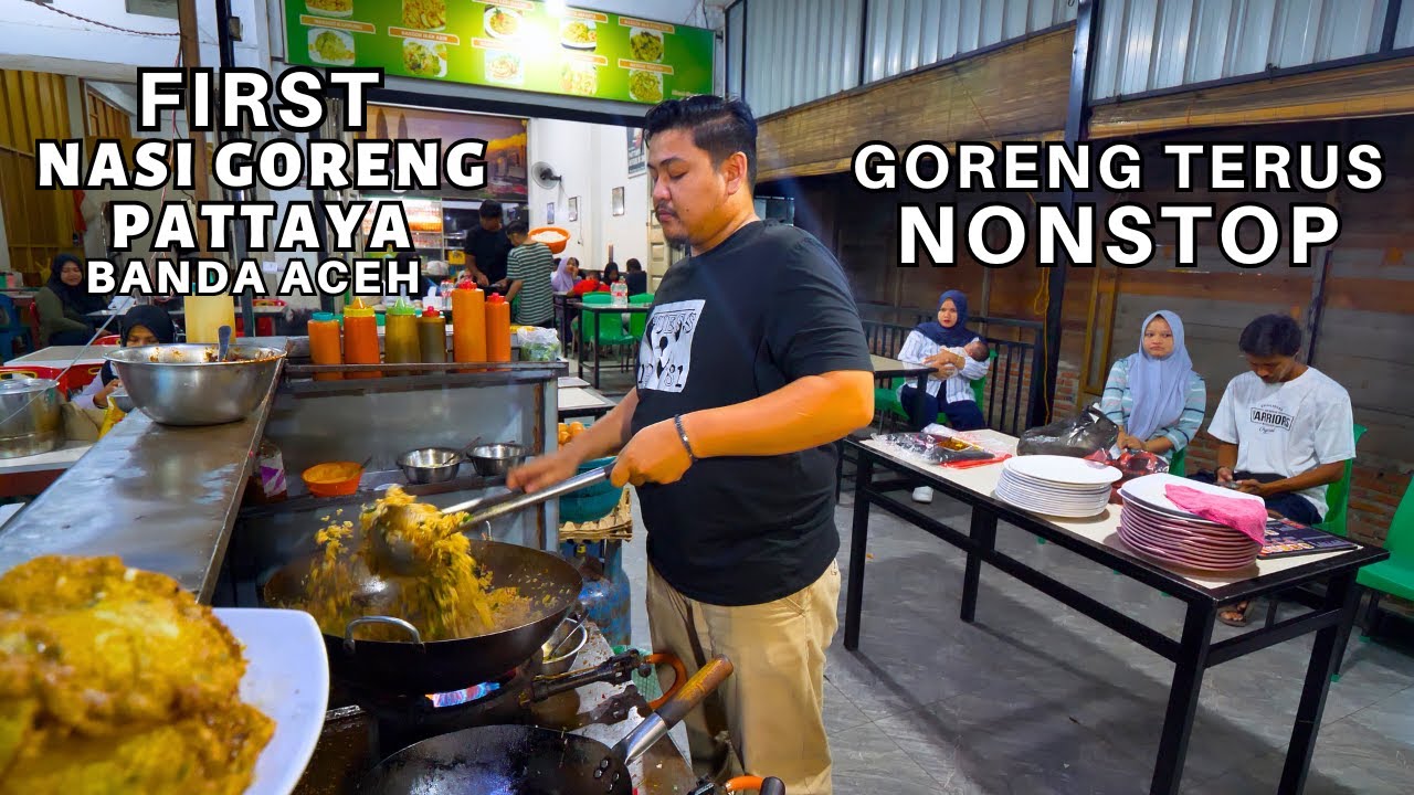 100 Kg Beras Sehari! Ini Dia Pencetus NASI GORENG PATTAYA di Banda Aceh - PATTAYA AYAH SON