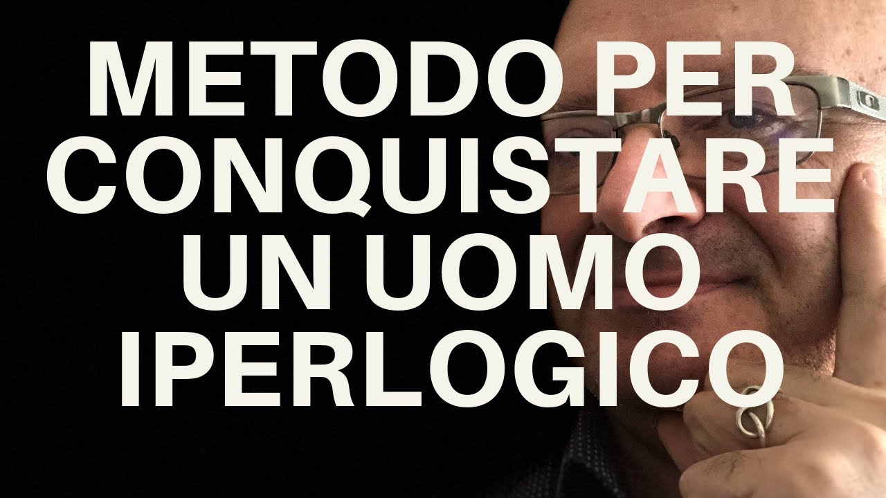 Metodo per conquistare un uomo IPERLOGICO