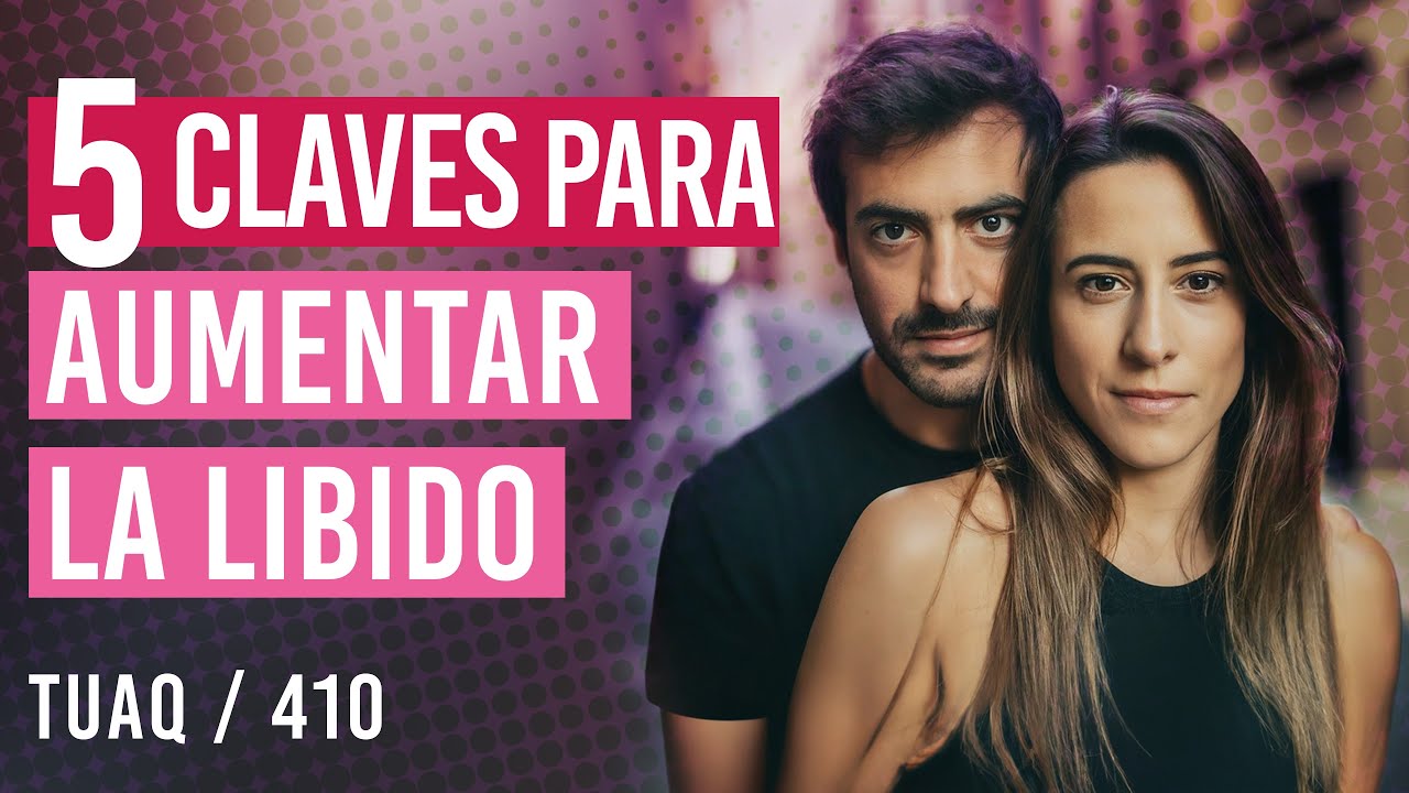 Las 5 claves para aumentar la libido de manera natural sin tomar Testosterona