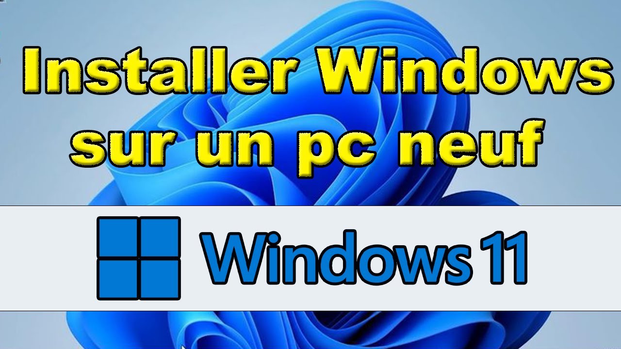 Comment installer Windows 11 sur un pc neuf