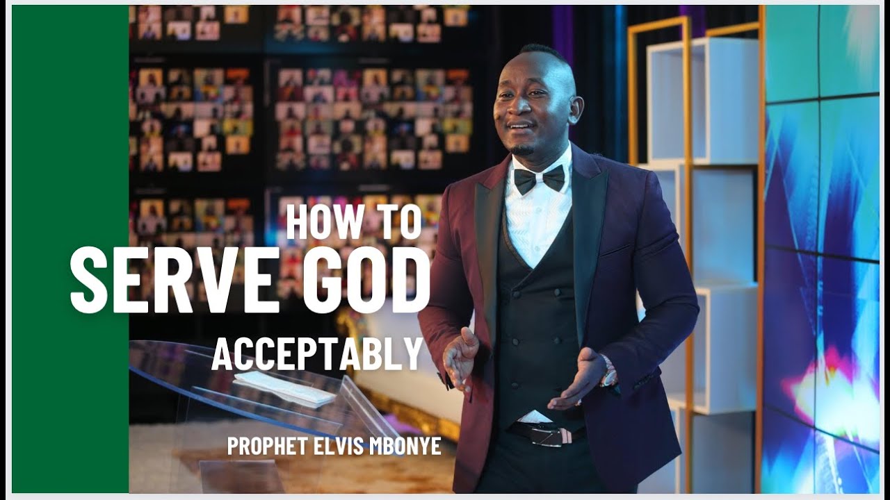 How To Serve God Acceptably | Prophet Elvis Mbonye