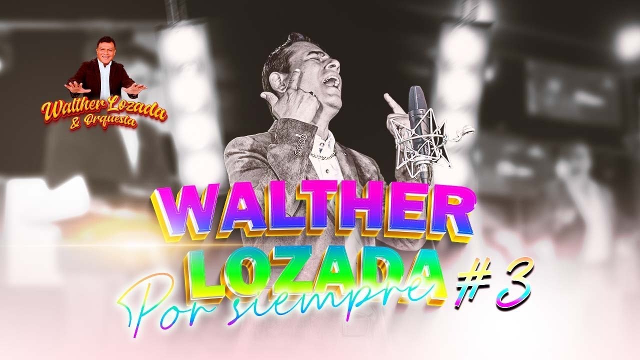 Walther Lozada y Orquesta - Walther Lozada por siempre #3