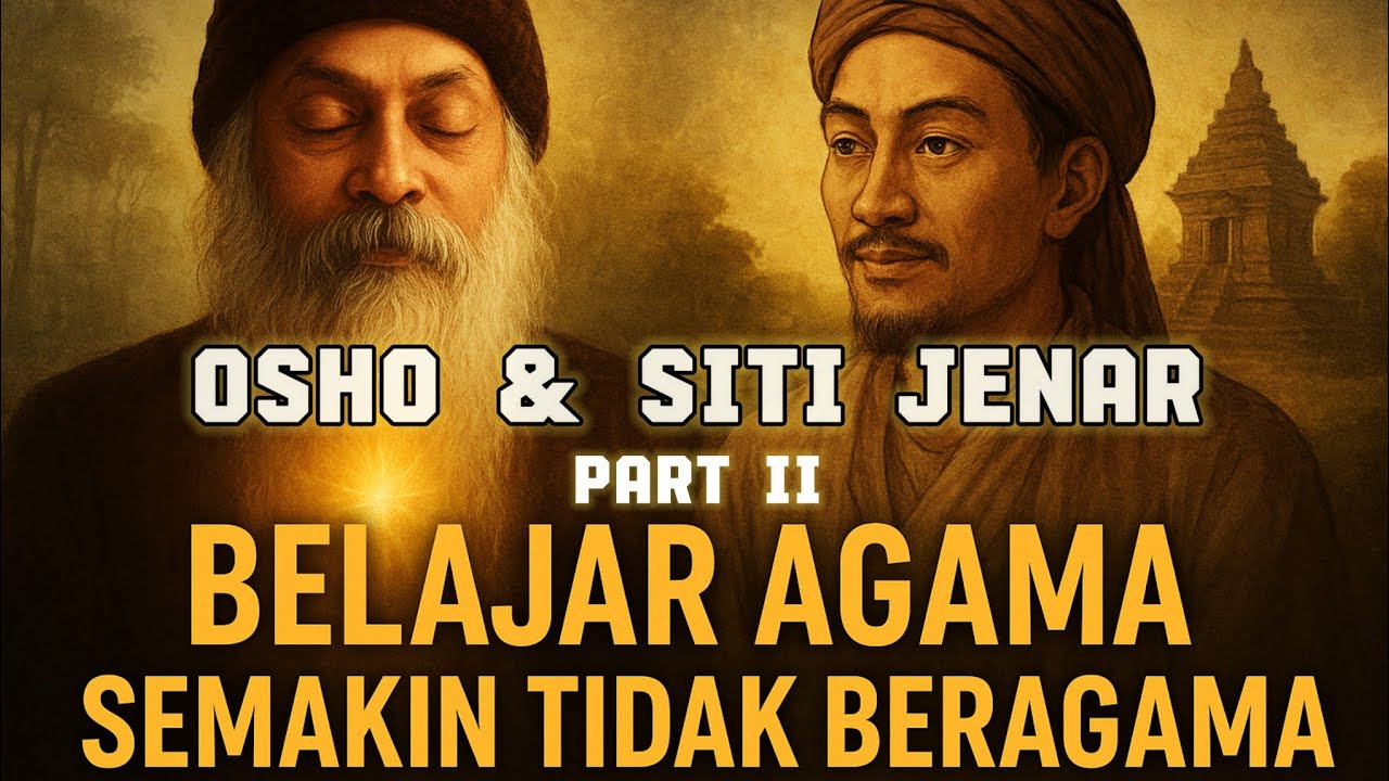 Belajar Agama Semakin Tidak Beragama Part 2 Jalan Sunyi Osho & Syekh Siti Jenar Menuju Kesadaran