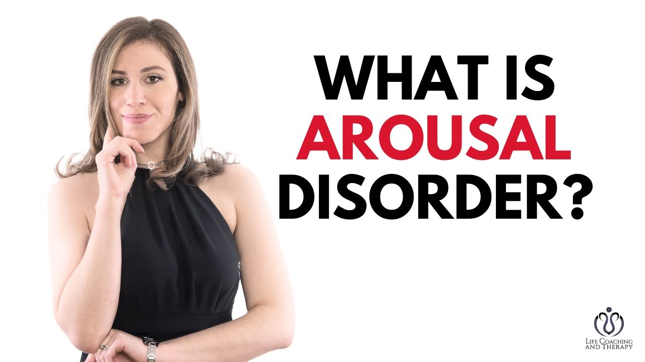 What Is Arousal Disorder? Causes, Symptoms + What You Can Do