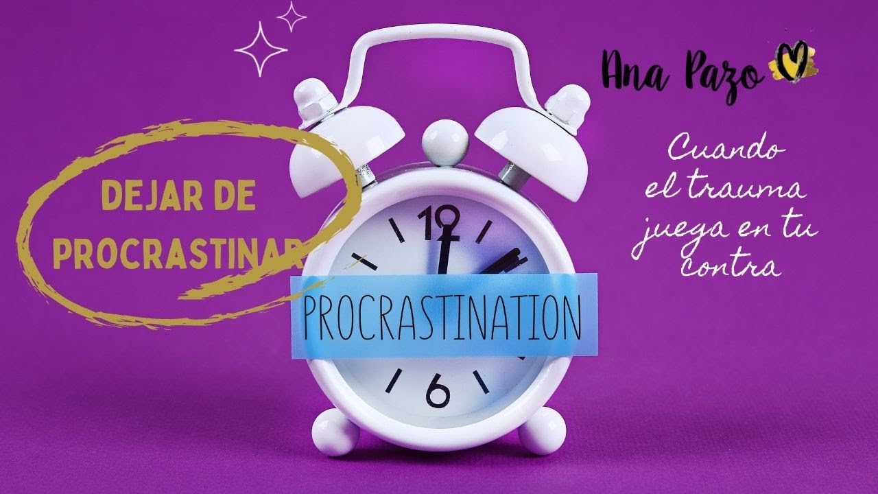 Procrastinación y trauma: ¿por qué no dejo de procrastinar?