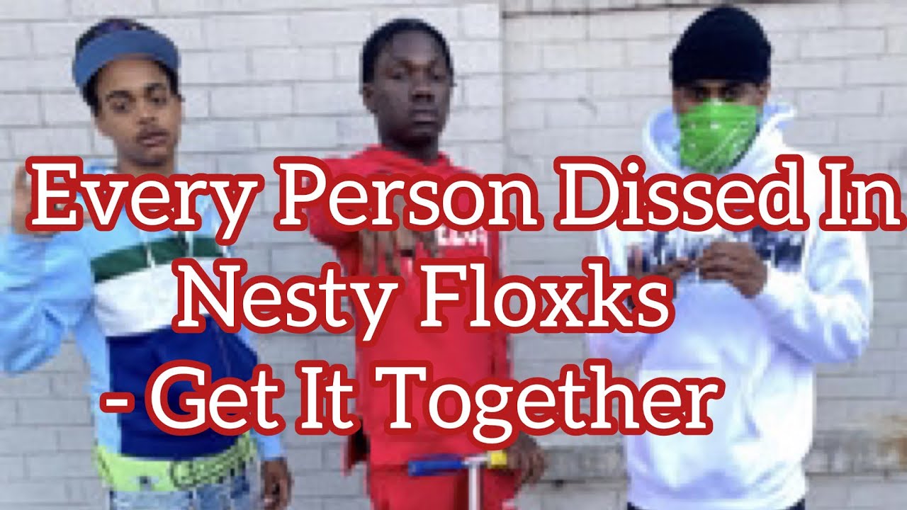 Every Person Dissed In Nesty Floxks - Get It Together