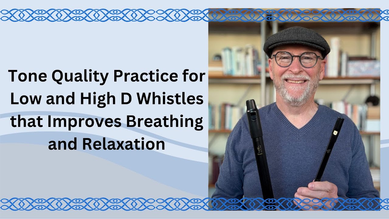 Tone Quality Practice for Low and High D Whistles that Improves Breathing and Relaxation