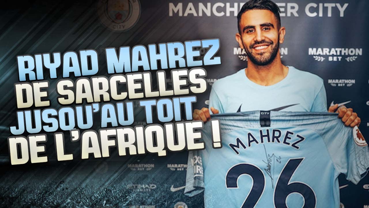 Riyad Mahrez : L'histoire De Celui Qui Était Trop Maigre Pour Réussir !