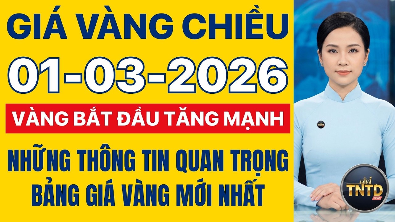 Giá vàng hôm nay | Chiều Ngày 1/3/2026 Giá vàng thế giới và trong nước, Giá bạc, Ngoại tệ, Bitcoin.