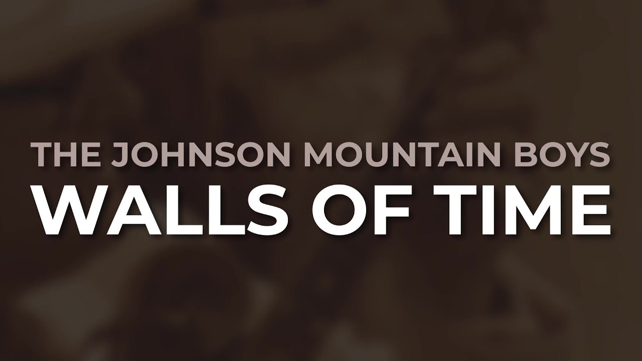 The Johnson Mountain Boys - Walls Of Time (Official Audio)