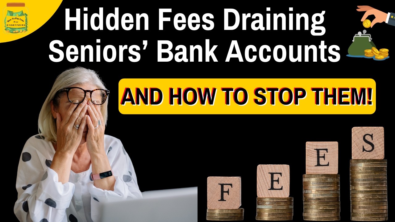 Hidden Fees Draining Seniors' Bank Accounts &mdash; And How to Stop Them