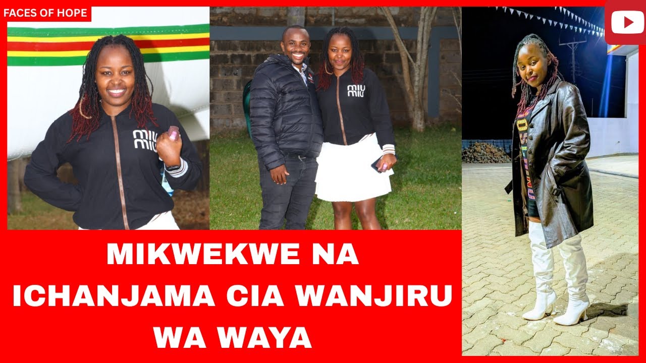 MIKWEKWE NA ICHANJAMA CIA WANJIRU WA WAYA