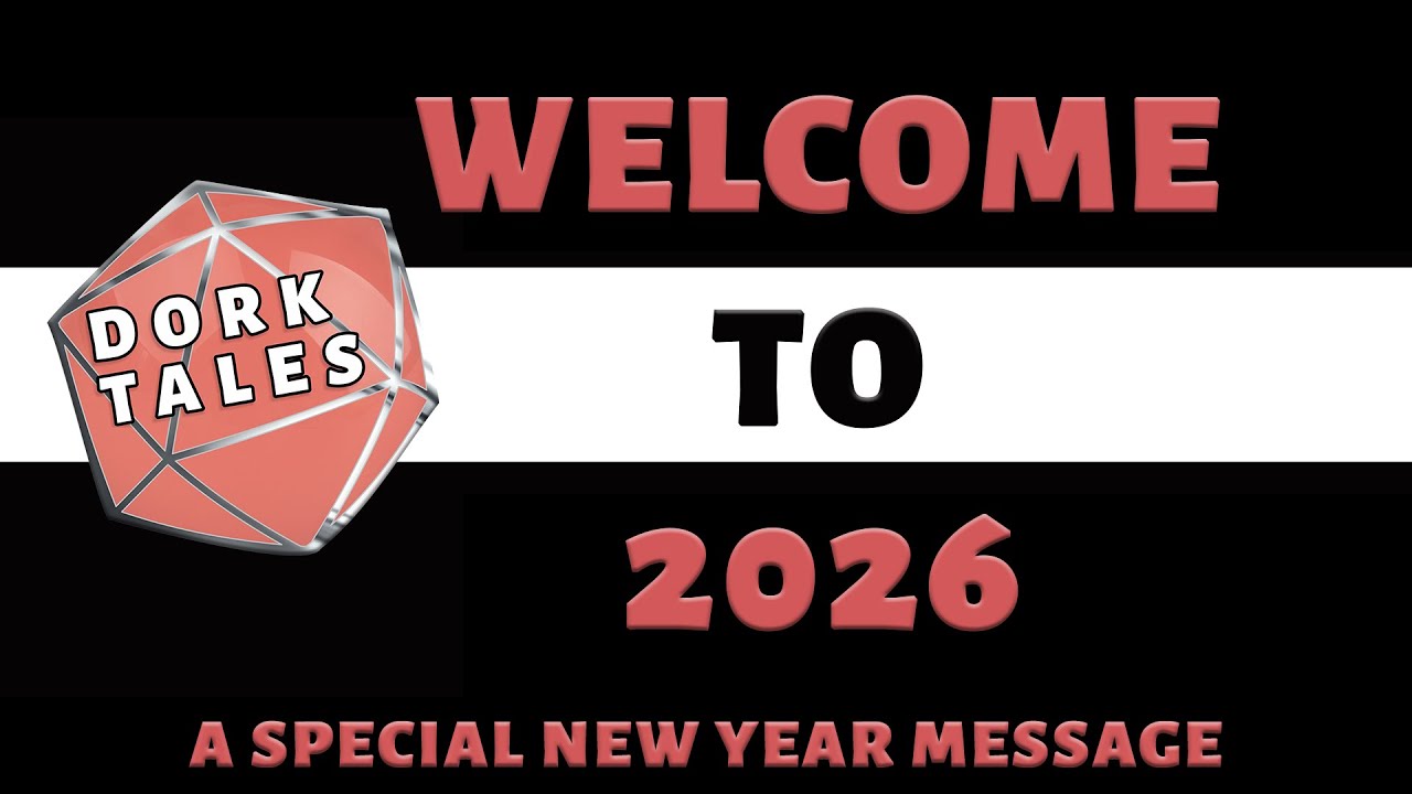 A Special Message from Dork Tales | WELCOME TO 2026!