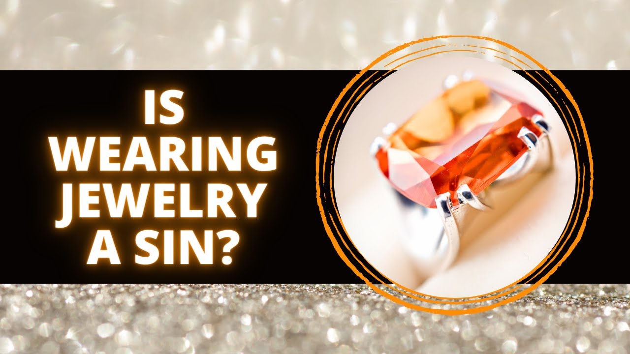 Is Wearing Jewelry A Sin?