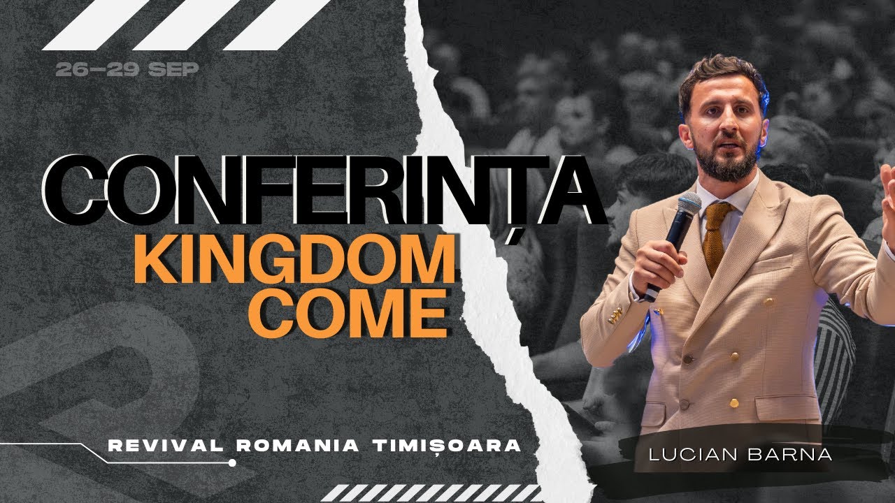 Revival Timișoara - Lucian Barna - Conferința KINGDOM COME