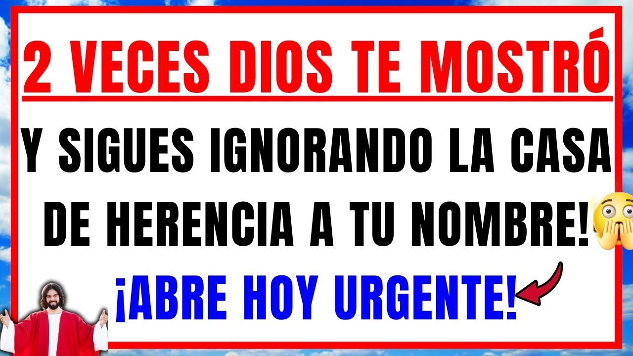 DIOS DICE: QUEDAN 3 MINUTOS, NO RECHACES, ES LA 9ª VEZ QUE IGNORAS UNA CASA DE HERENCIA A TU NOMBRE