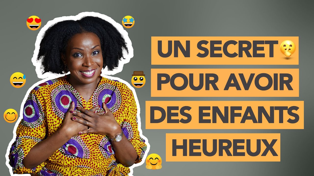 Vidéo 37/52  Un secret pour avoir des enfants heureux