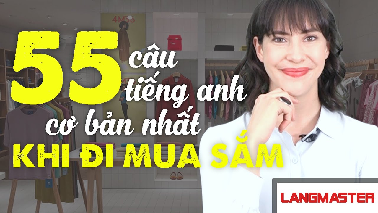 55 CÂU TIẾNG ANH CƠ BẢN NHẤT KHI ĐI MUA SẮM - Học Tiếng Anh Online (Trực Tuyến)