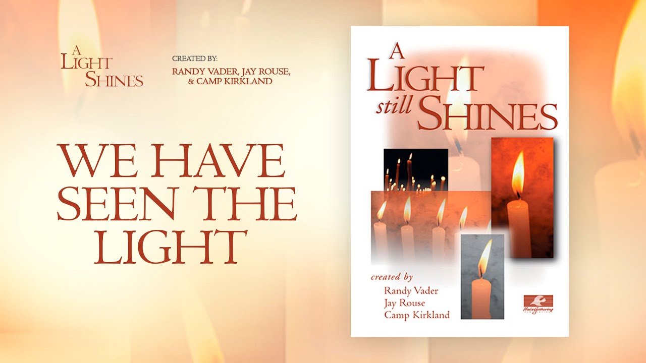 We Have Seen The Light (Arr. Randy Vader, Jay Rouse & Camp Kirkland)