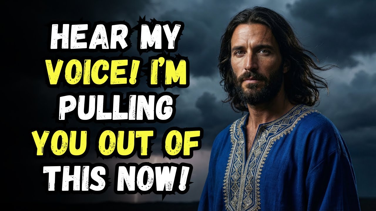 GOD SAYS: HEAR MY VOICE! I’M PULLING YOU OUT OF THIS NOW! GOD SPEAKS TODAY | GOD'S MESSAGE NOW