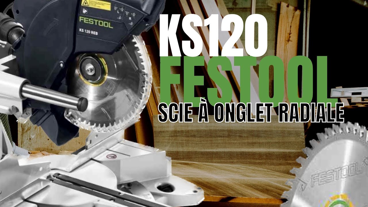 PRESENTATION KS120 !!  SCIE A ONGLET FESTOOL
