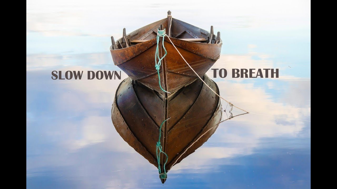 SLOW DOWN TO BREATH