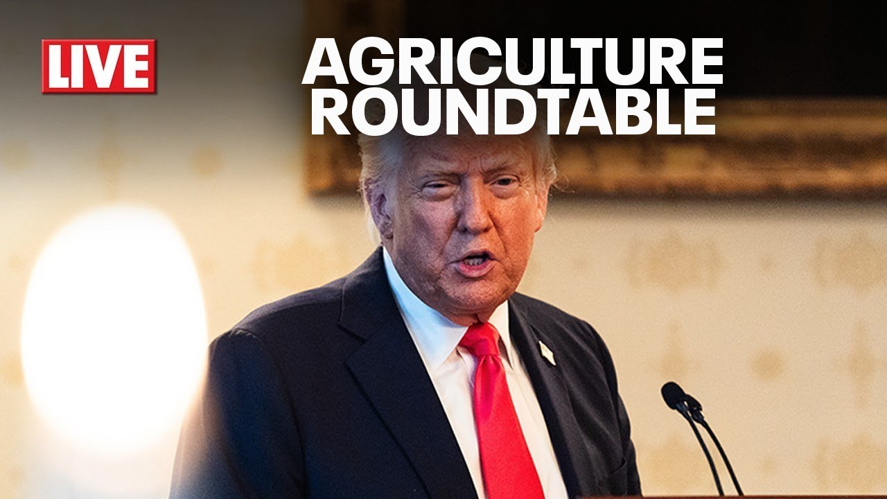 LIVE: President Trump Holds Agriculture Roundtable