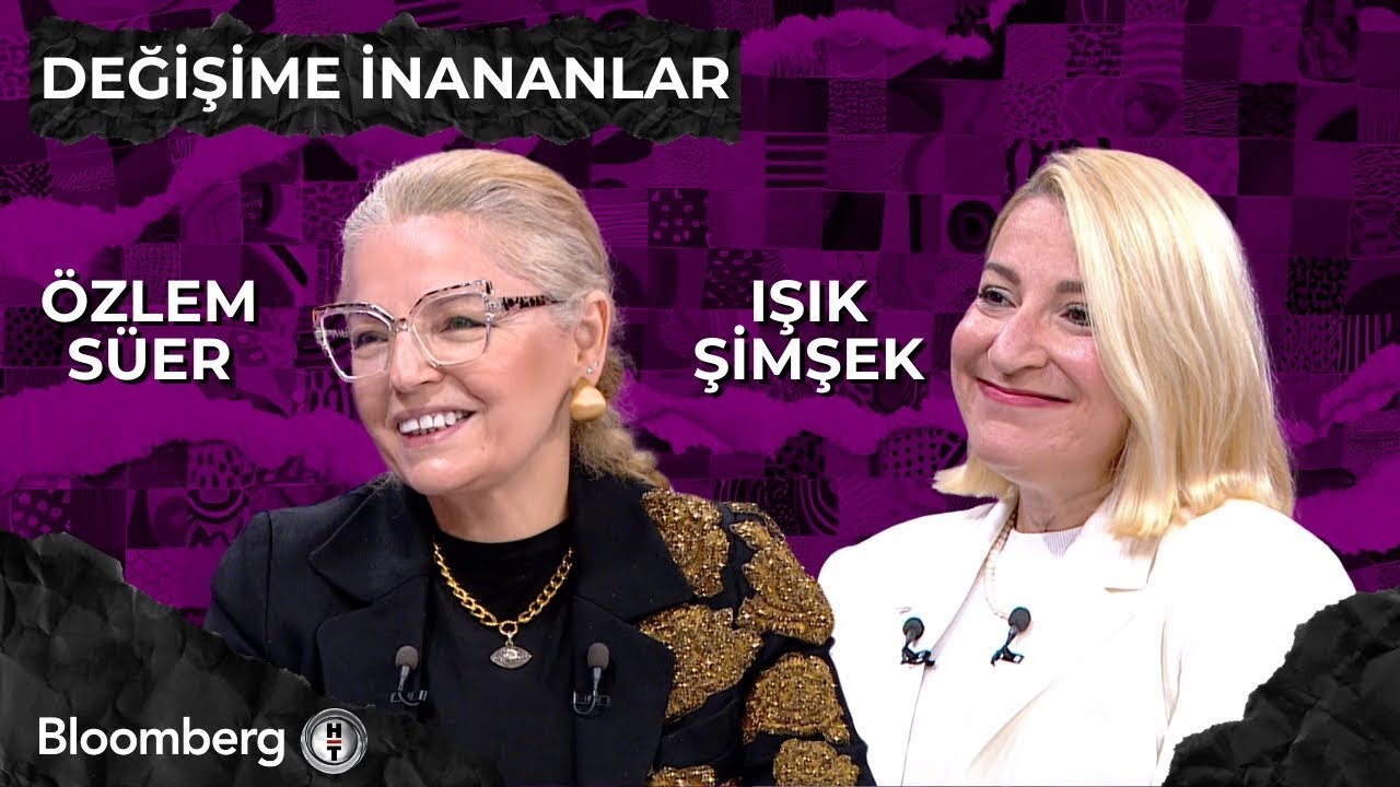 Değişime İnananlar - Özlem Süer & Işık Şimşek | 24 Mayıs 2025