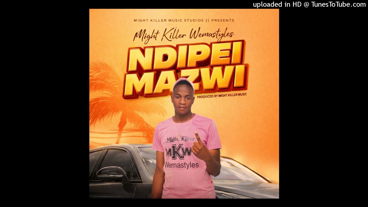 Might Killer Wemastyles - Ndipei Mazwii - [Produced By Might Killer Music Studios 0785875553
