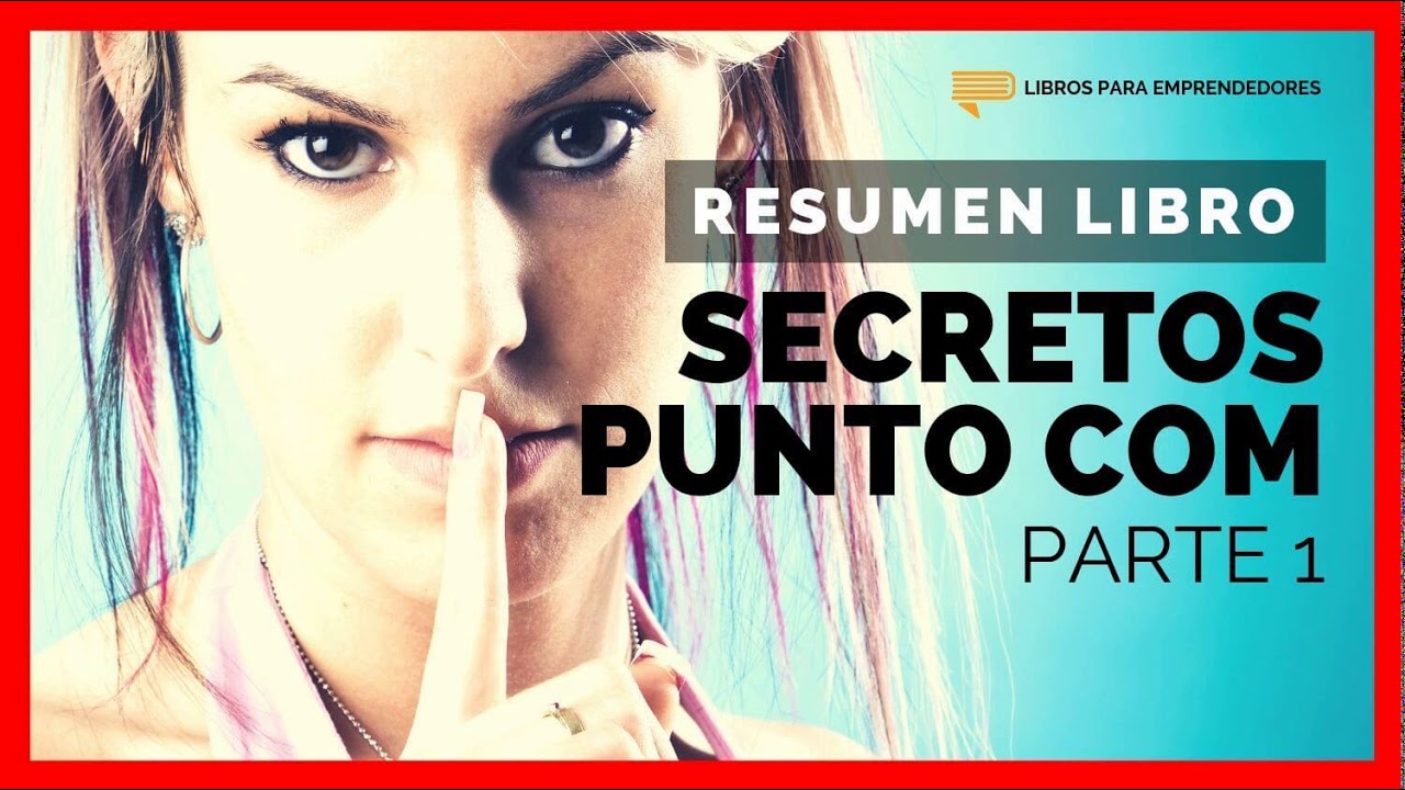 Secretos Punto Com (Parte 1) - Un Resumen de Libros para Emprendedores