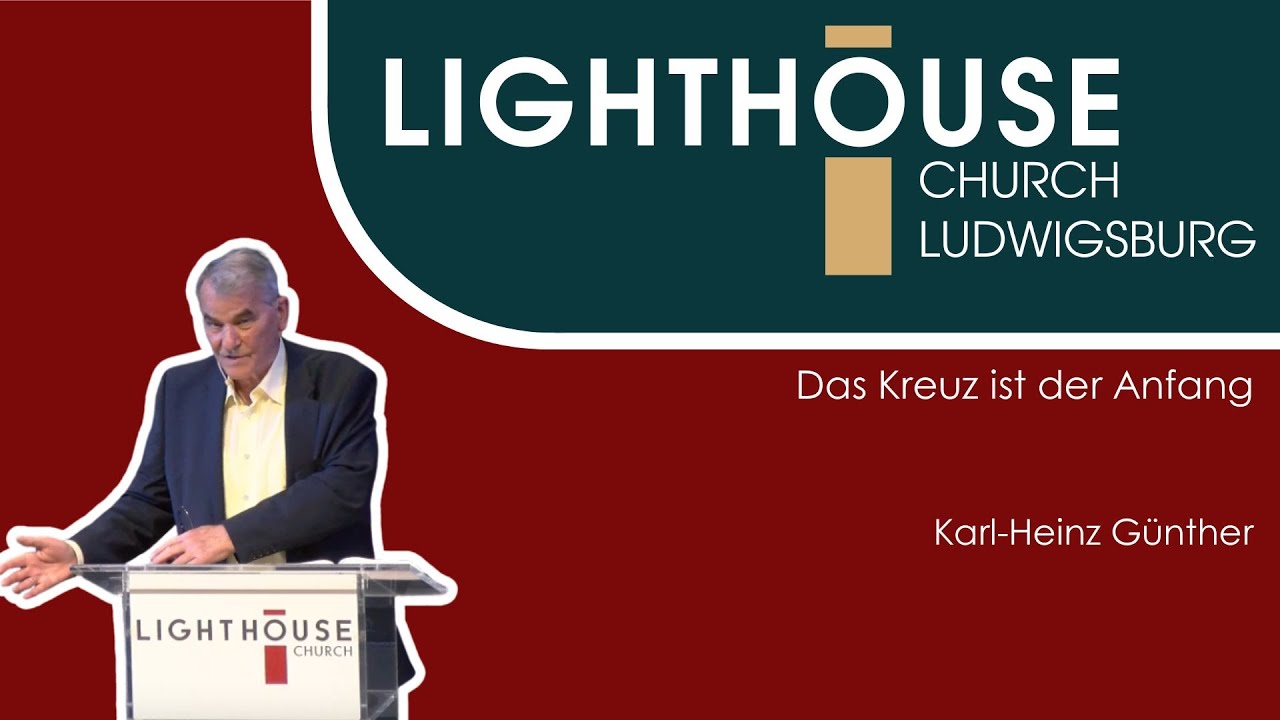 Das Kreuz ist der Anfang | Karl Heinz Günther | 20.04.2025 | Lighthouse Church Ludwigsburg