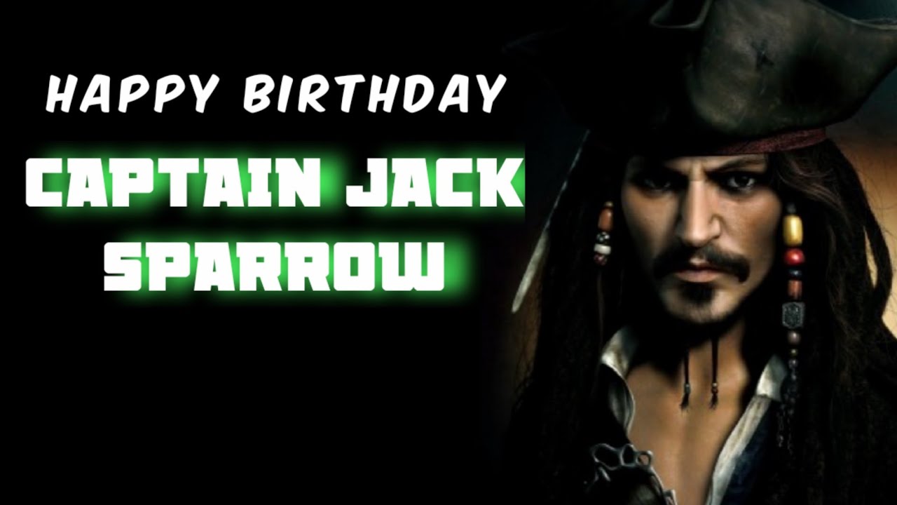 HAPPY BIRTHDAY JHONY DEPP HAPPY BIRTHDAY CAPTAIN JACK SPARROW