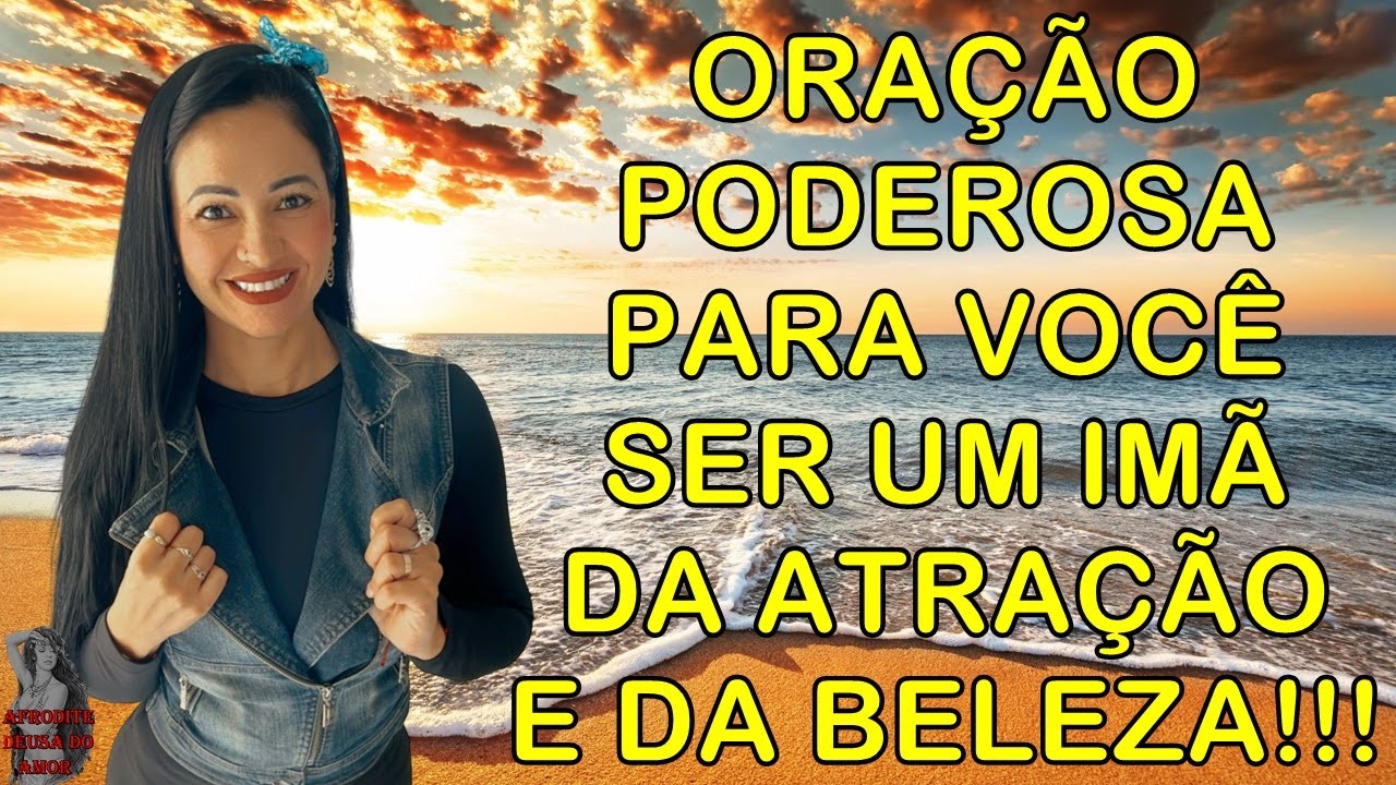 #ORAÇÃO PODEROSA PARA VOCÊ SER UM IMÃ DA ATRAÇÃO E DA BELEZA!!!