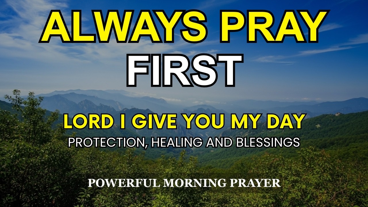 This Is Your Morning Prayer Today | Lord I Give You My Day — Protection, Healing and Blessings