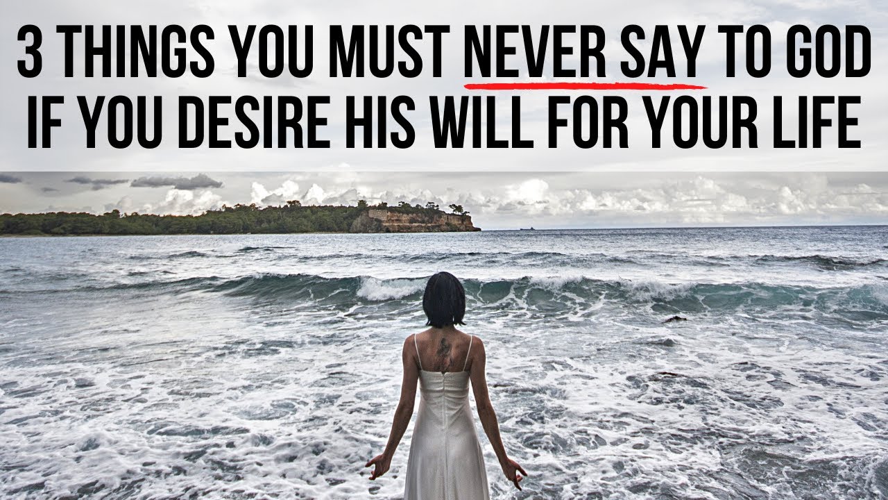 If You Want God’s Will, NEVER Say . . .