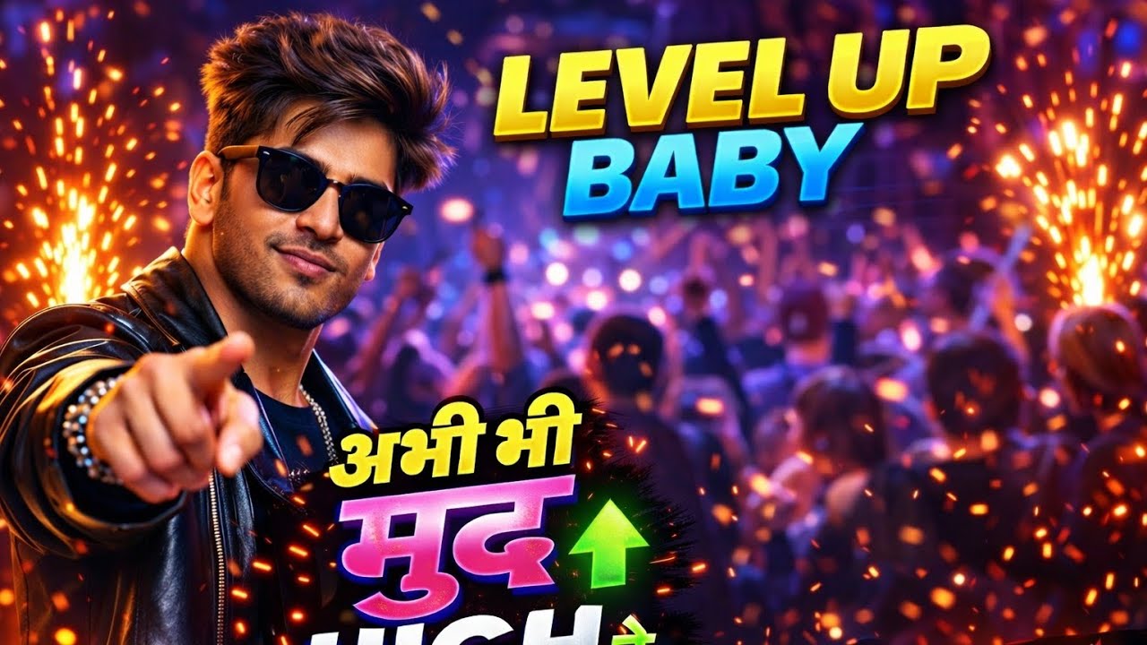 LEVEL UP BABY 🔥 | अभी भी मूड हाई है | New Party Anthem 2026 | Trending Song