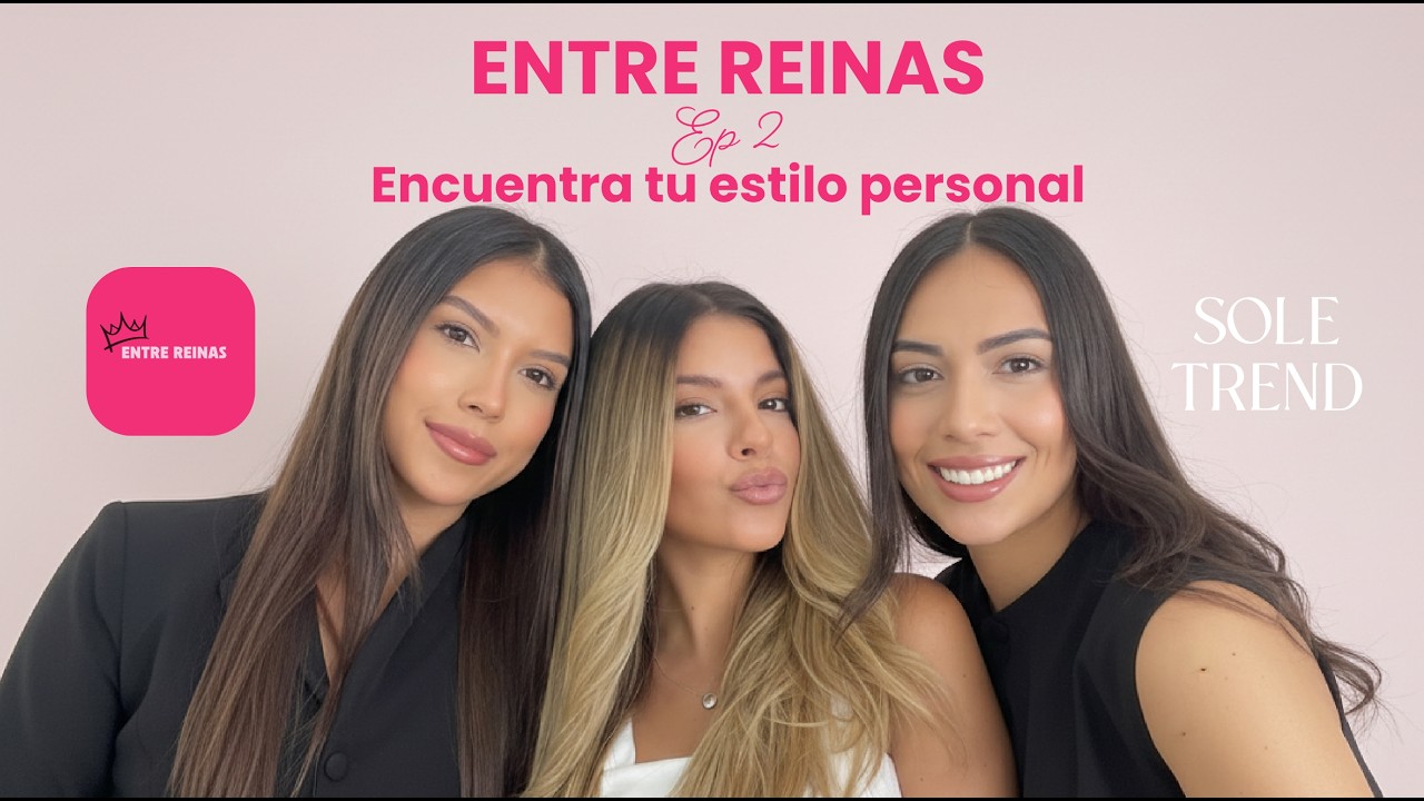 Encuentra tu estilo personal | Valeria Velez CEO SOLE TREND  | Entre Reinas Ep.2