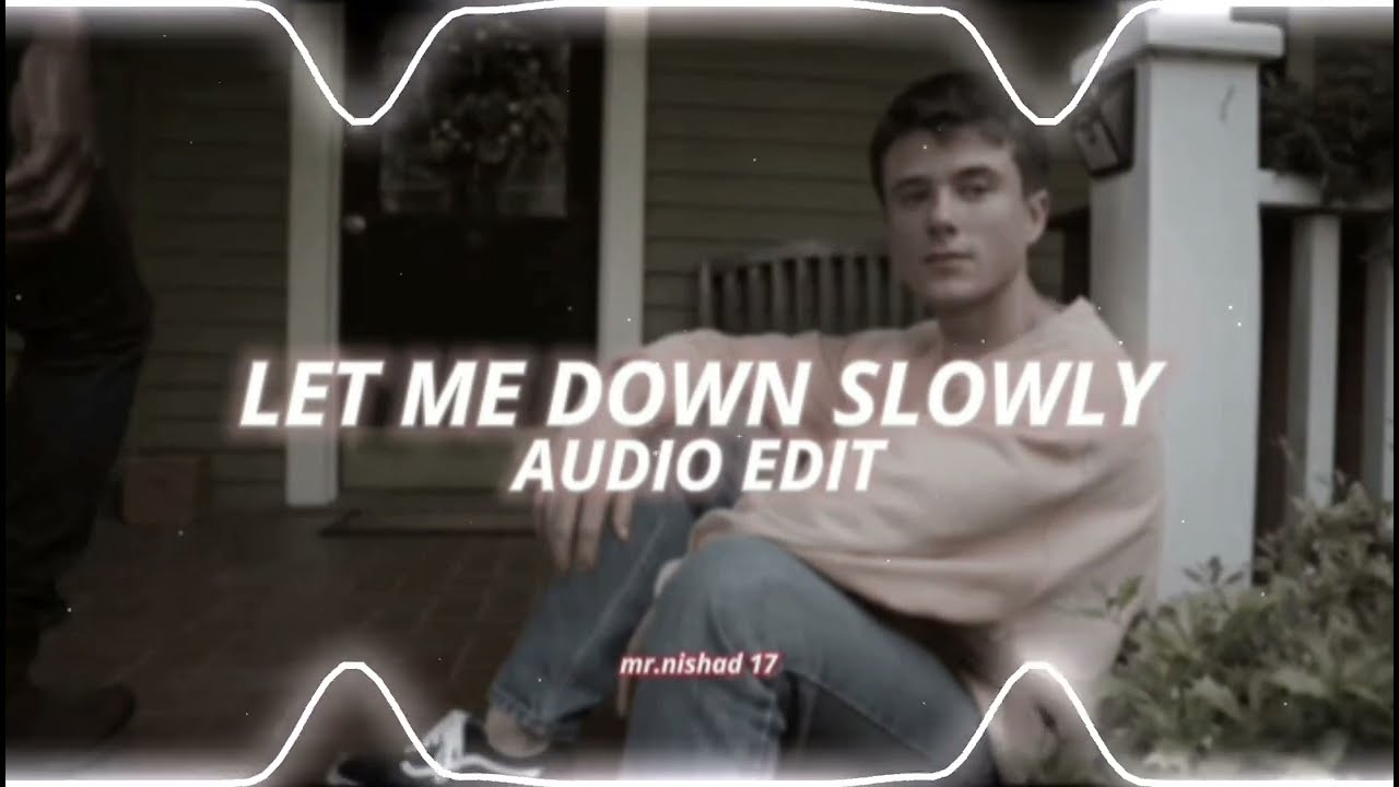 Let Me Down Slowly - Alec Benjamin (edit audio)