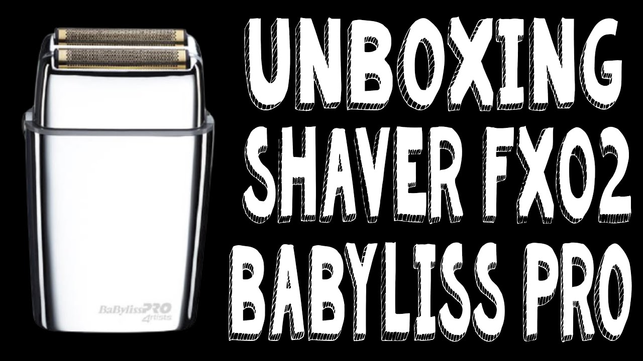 UNBOXING SHAVER BABYLISS PRO FOIL FX02 ! Le meilleur des shavers ?