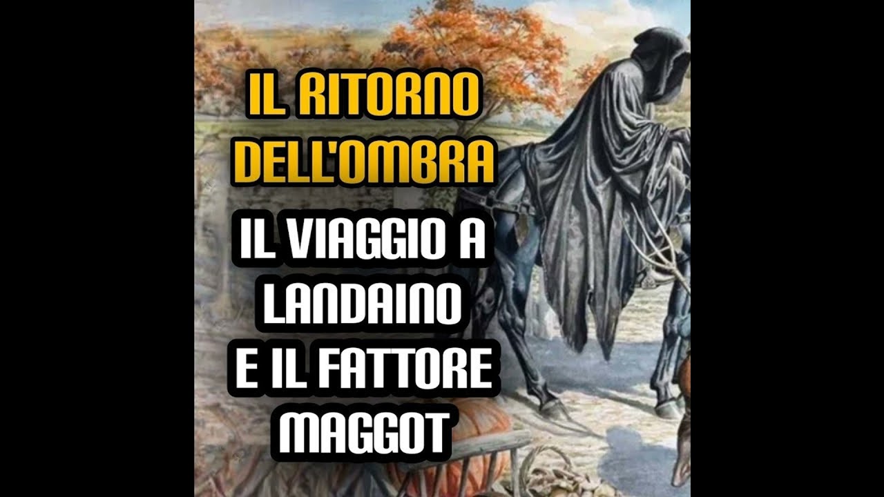 Il ritorno dell'ombra - Il viaggio a Landaino e il Fattore Maggot