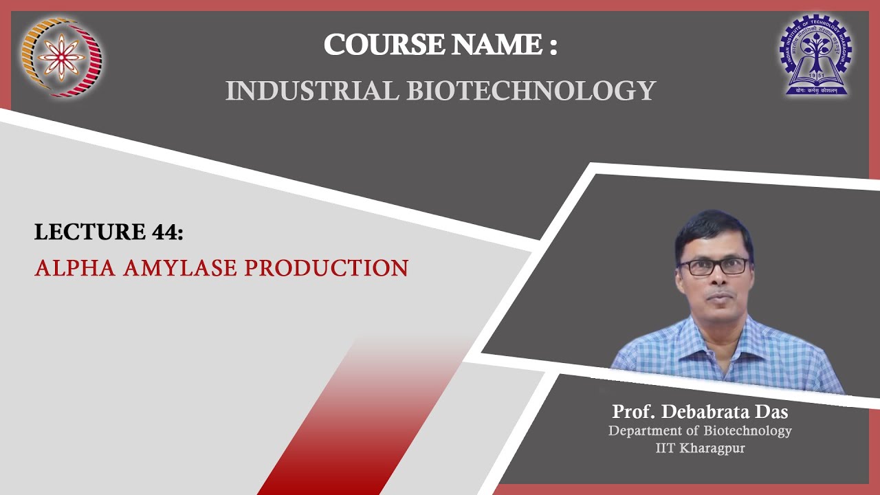 Lecture 44 : Alpha Amylase Production