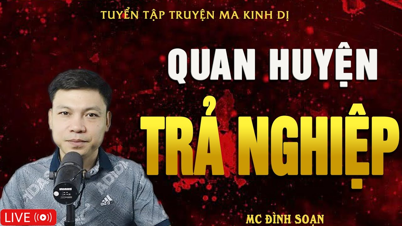 QUAN HUYỆN TRẢ NGHIỆP - Truyện Ma Kinh Dị | Tuyển Tập Truyện Ma Đình Soạn Hay Nhất
